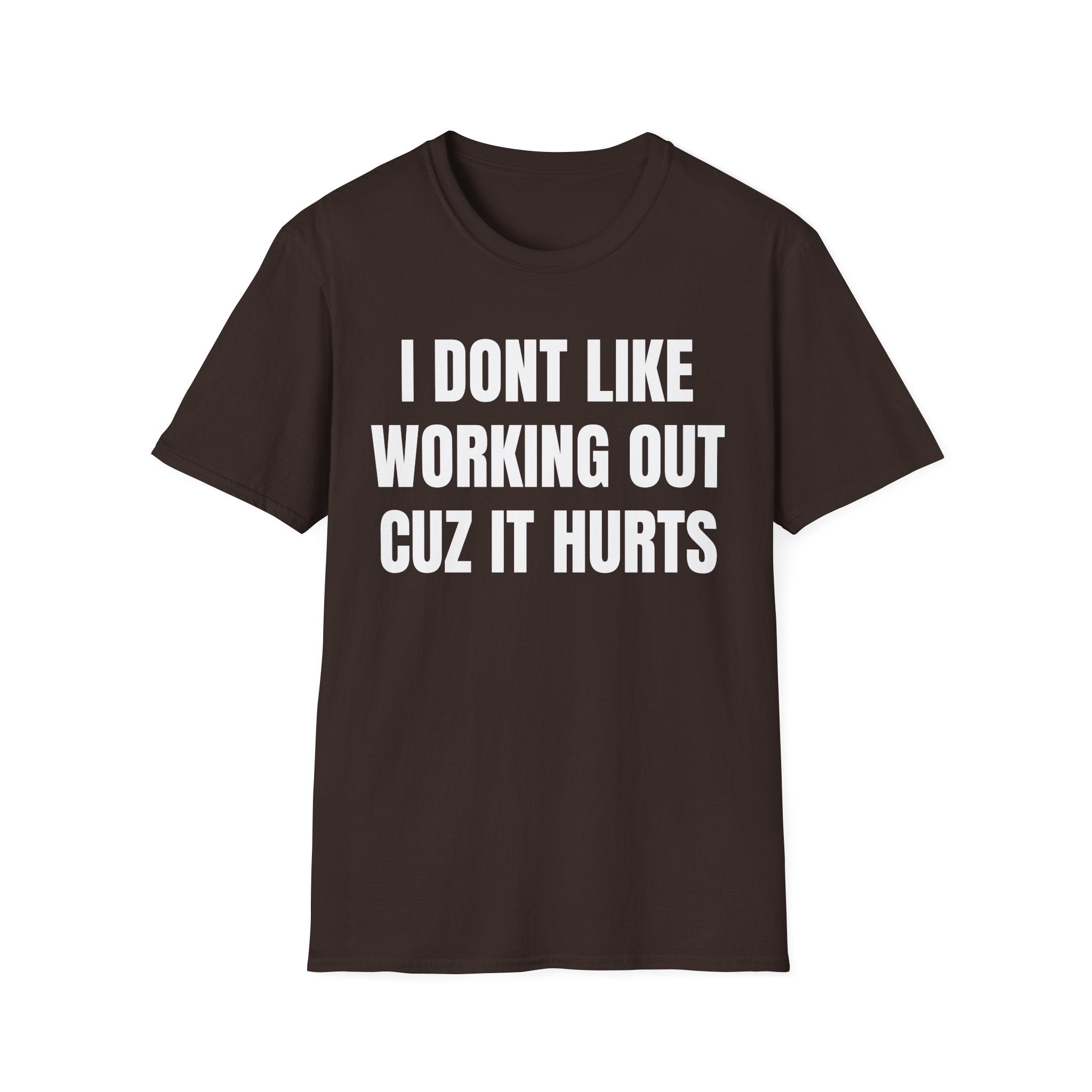 I Dont Like Working Out Cuz It Hurts T-Shirt