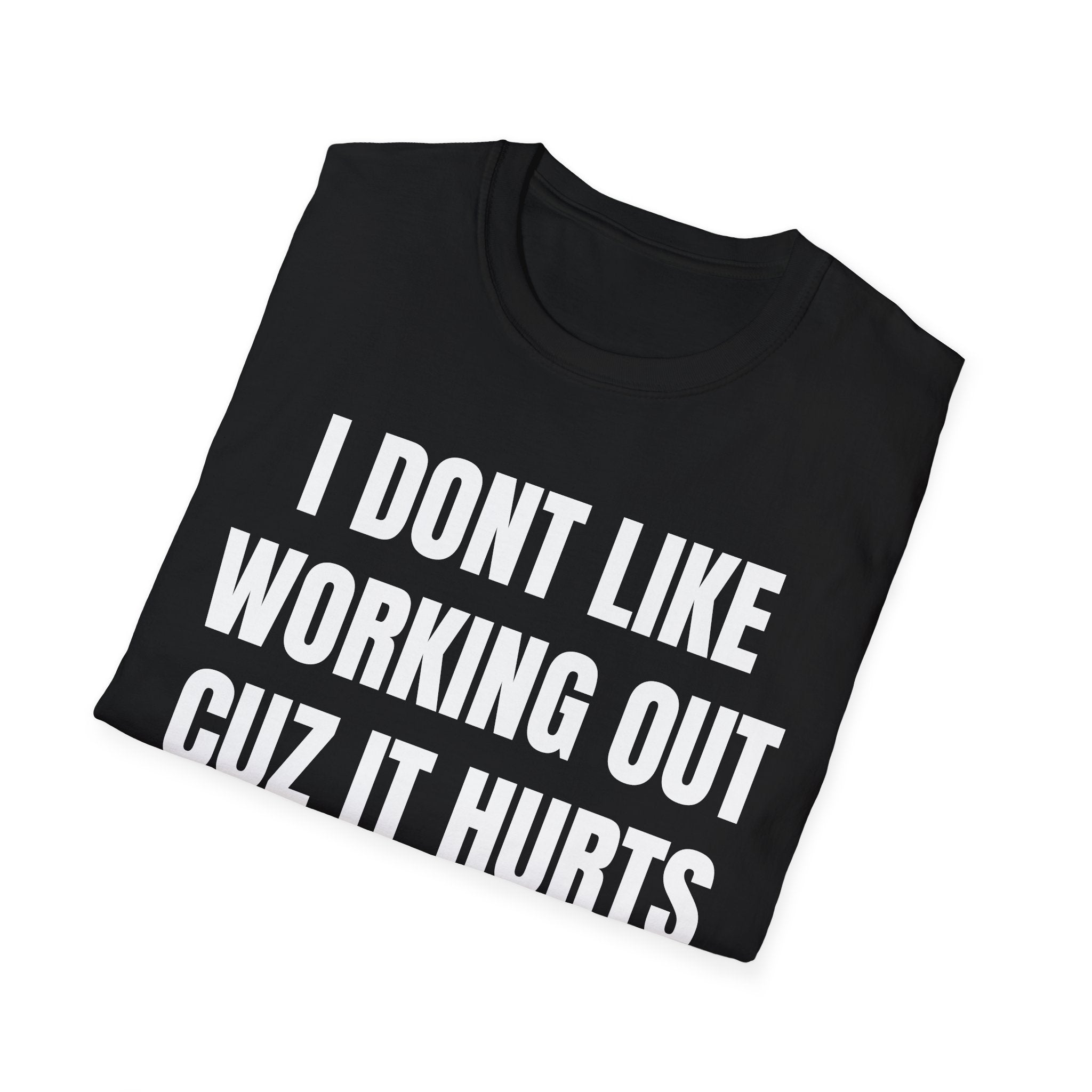 I Dont Like Working Out Cuz It Hurts T-Shirt