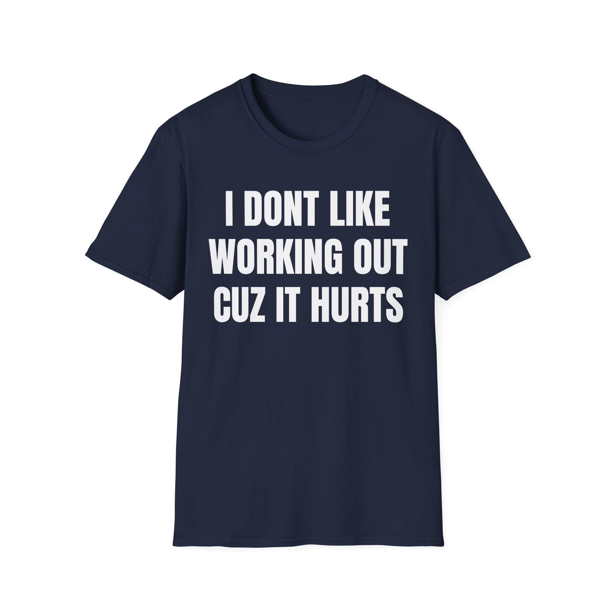 I Dont Like Working Out Cuz It Hurts T-Shirt