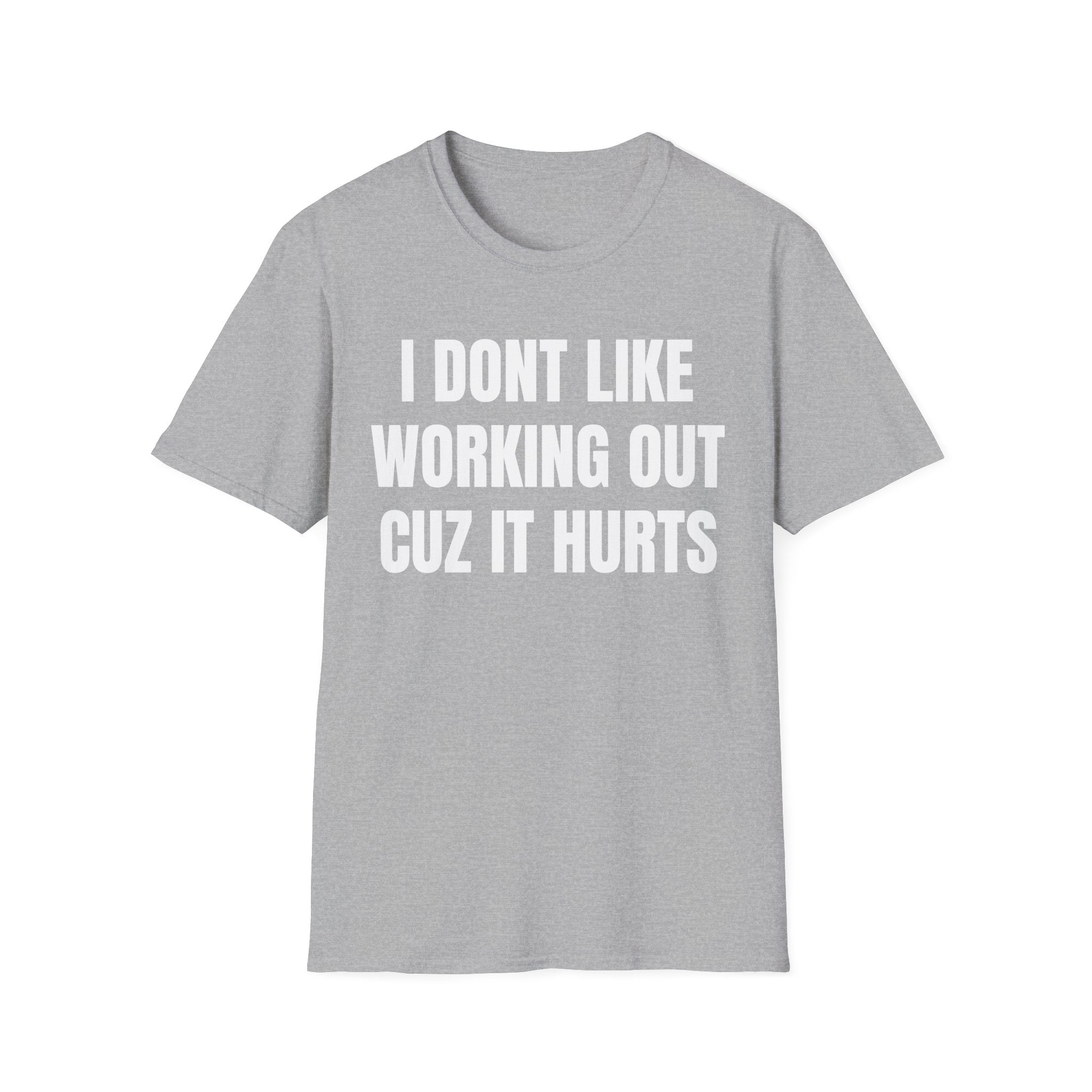 I Dont Like Working Out Cuz It Hurts T-Shirt