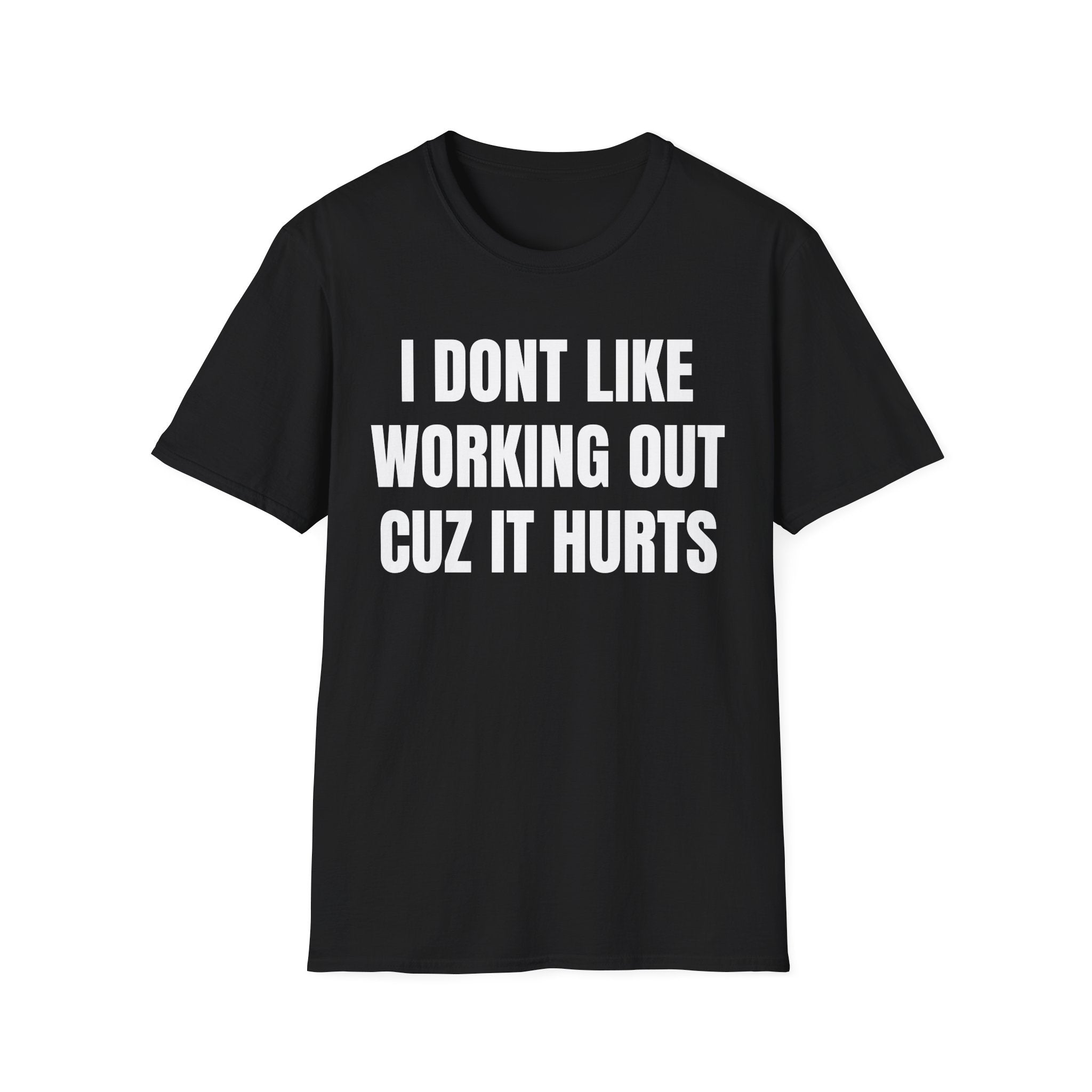 I Dont Like Working Out Cuz It Hurts T-Shirt