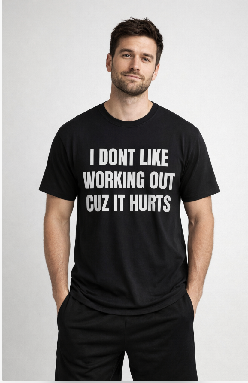 I Dont Like Working Out Cuz It Hurts T-Shirt